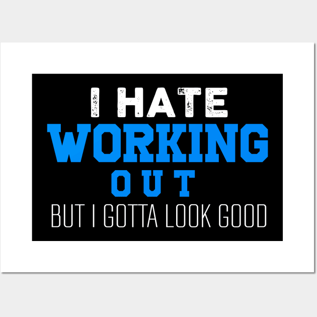 I hate Working Out But I Gotta Look Good Wall Art by FancyVancy